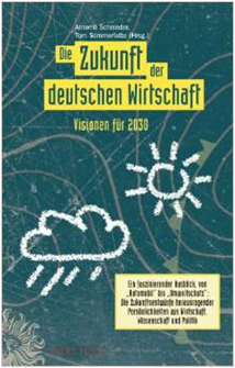 Antonio Schnieder und Tom Sommerlatte (Hrsg.) Die Zukunft der deutschen Wirtschaft: Visionen für 2030 (2010)