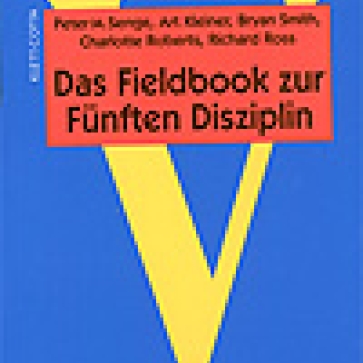 Peter M. Senge, Art Kleiner, Bryan Smith, Charlotte Roberts, Richard Ross: Das Fieldbook zur Fünften Disziplin