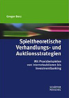 Gregor Berz: Spieltheoretische Verhandlungs- und Auktionsstrategien – Mit Praxisbeispielen von Internetaktionen bis Investment Banking